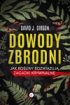 Dowody zbrodni. Jak rośliny rozwiązują zagadki kryminalne - zdjęcie