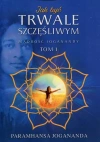 Jak być trwale szczęśliwym. Mądrość Joganandy. Tom 1 - zdjęcie