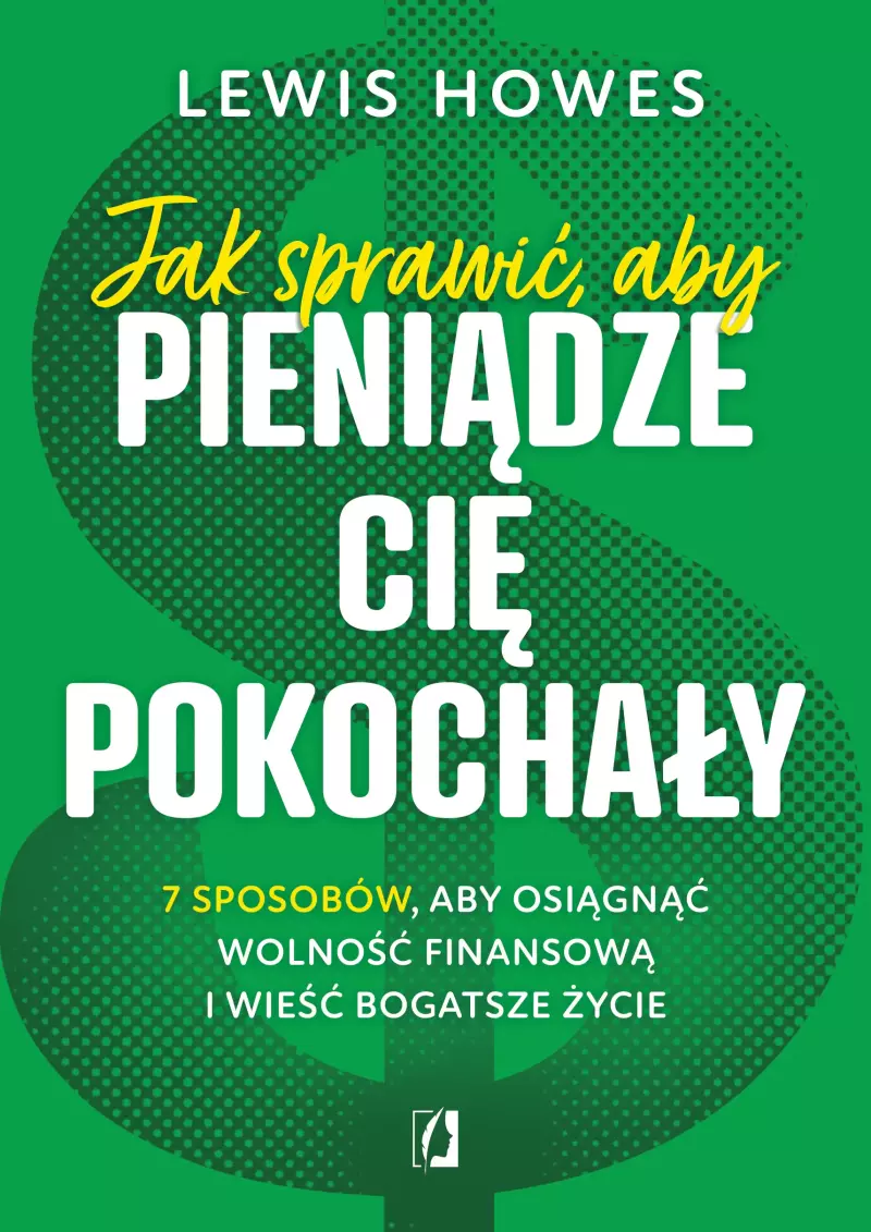 Jak sprawić aby pieniądze cię pokochały 7 sposobów aby osiągnąć wolność finansową i wieść bogatsze życie wyd. kieszonkowe