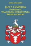 Jan z Czyżowa. Namiestnik Władysława Warneńczyka. Kariera rodziny - zdjęcie