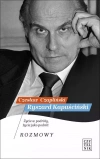 Ryszard Kapuściński. Życie w podróży, życie jako podróż. Rozmowy - zdjęcie