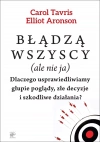 Błądzą wszyscy (ale nie ja). Dlaczego usprawiedliwiamy głupie poglądy, złe decyzje i szkodliwe działania? - zdjęcie