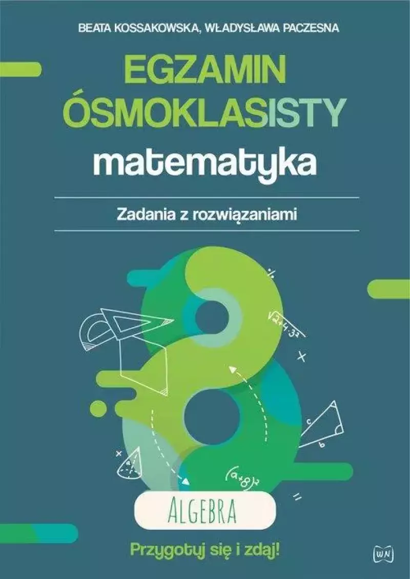 Egzamin ósmoklasisty. Matematyka. Zadania z rozwiązaniami. Algebra Egzamin ósmoklasisty. Matematyka. Zadania z rozwiązaniami. Algebra