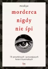 Morderca nigdy nie śpi. 10 prawdziwych i poruszających historii kryminalnych - zdjęcie
