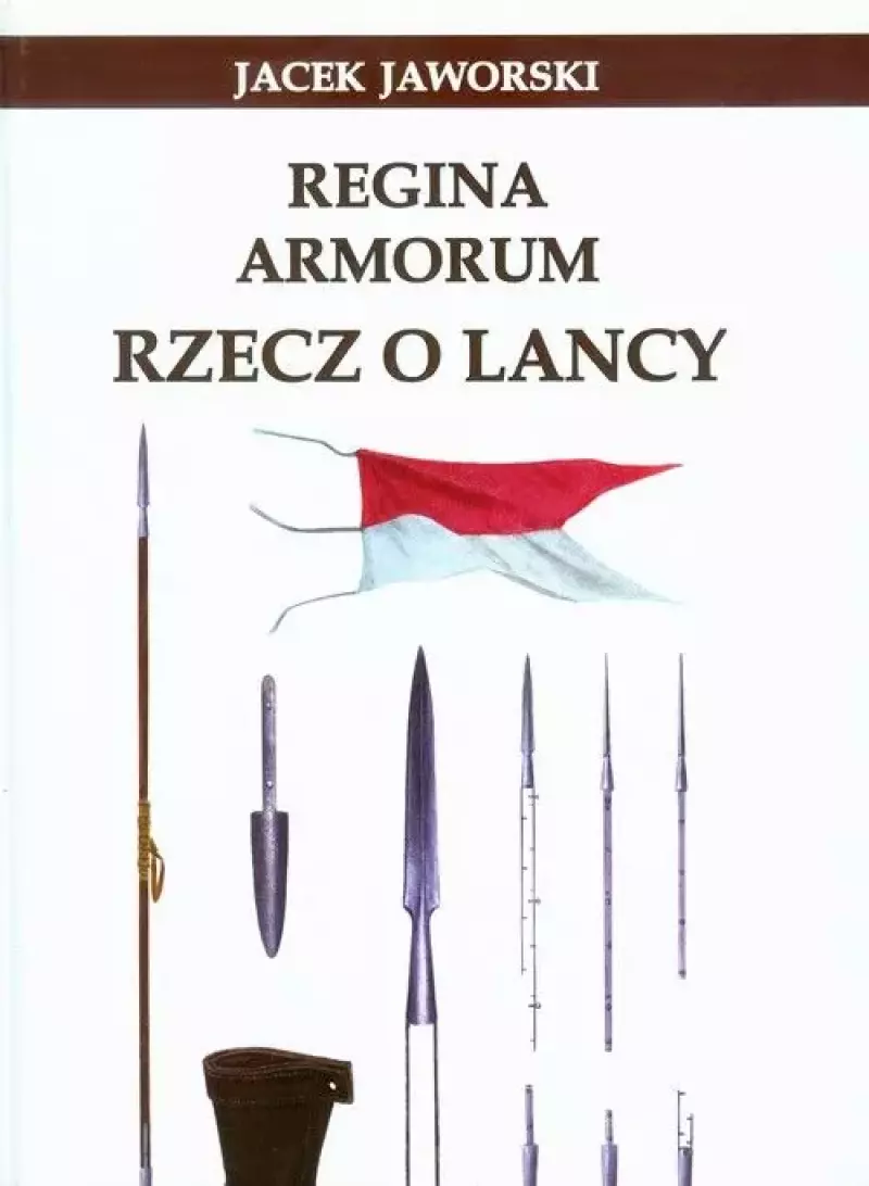 Regina Armorum. Rzecz o lancy Regina Armorum. Rzecz o lancy
