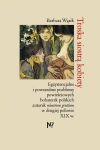Troska siostrą kobiety. Egzystencjalne i powszednie problemy powieściowych bohaterek polskich pisarek minorum gentium w drugiej połowie XIX w. - zdjęcie