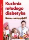 Kuchnia młodego diabetyka. Mamo, co mogę zjeść? - zdjęcie