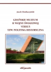 Gdańskie Muzeum II Wojny Światowej versus tzw. polityka historyczna - zdjęcie