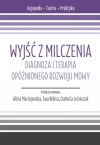 Wyjść z milczenia. Diagnoza i terapia opóźnionego rozwoju mowy - zdjęcie