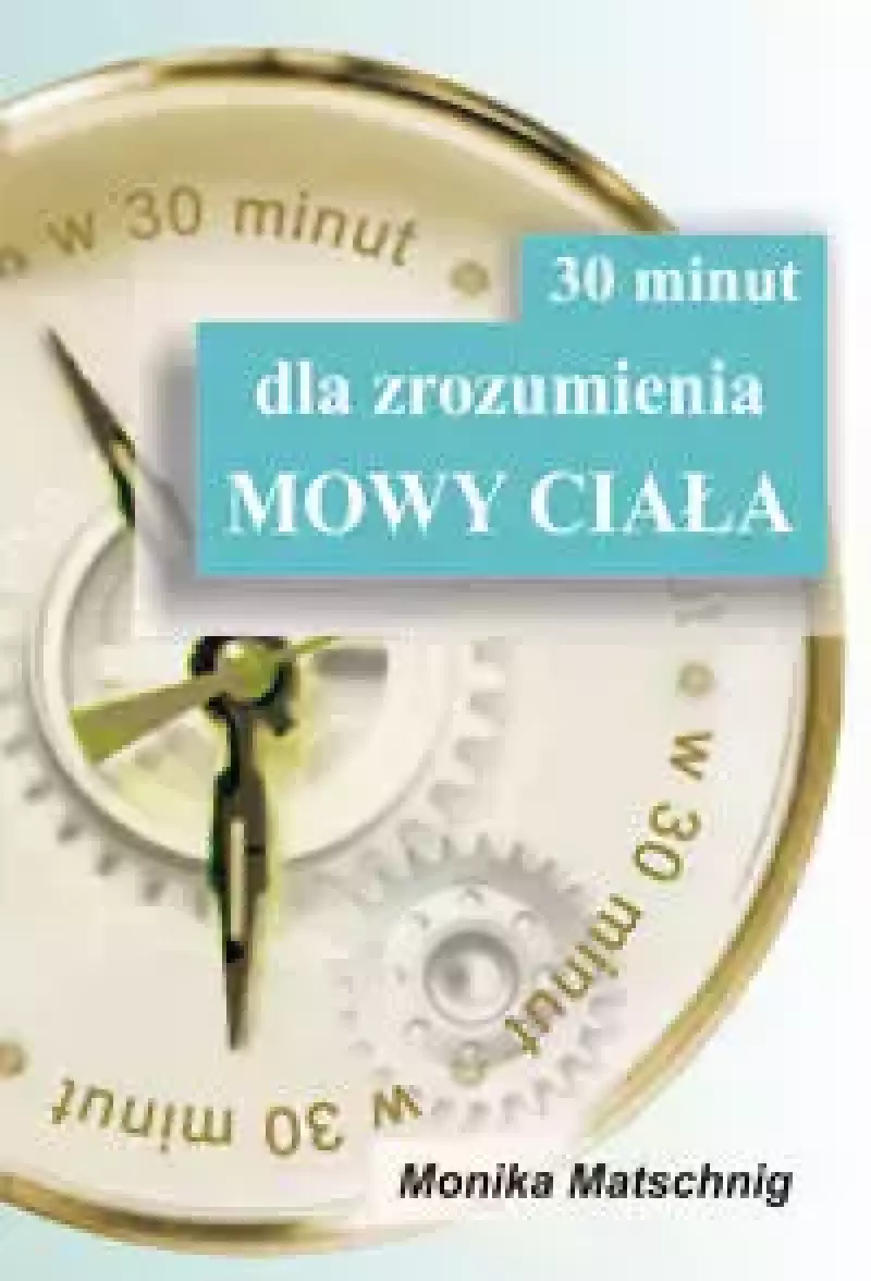 30 minut dla zrozumienia Mowy Ciała 30 minut dla zrozumienia Mowy Ciała