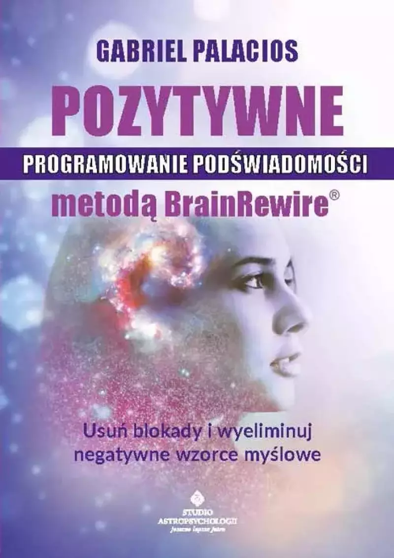 Pozytywne programowanie podświadomości metodą BrainRewire Pozytywne programowanie podświadomości metodą BrainRewire