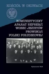 Kościół w okowach. Komunistyczny aparat represji wobec Jezuitów prowincji Polski południowej - zdjęcie