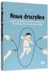 Nowa dyscyplina. Ciepłe, spokojne i pewne wychowanie od małego dziecka do nastolatka - zdjęcie