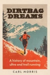 Dirtbag Dreams. A History of Mountain, Ultra and Trail Running - zdjęcie