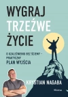 Wygraj trzeźwe życie. O uzależnieniu bez ściemy - praktyczny plan wyjścia - zdjęcie