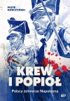Krew i popiół. Polscy żołnierze Napoleona - zdjęcie
