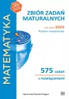 Matematyka. Zbiór zadań maturalnych. Lata 2002-2024. Poziom rozszerzony. 575 zadań CKE z rozwiązaniami - zdjęcie