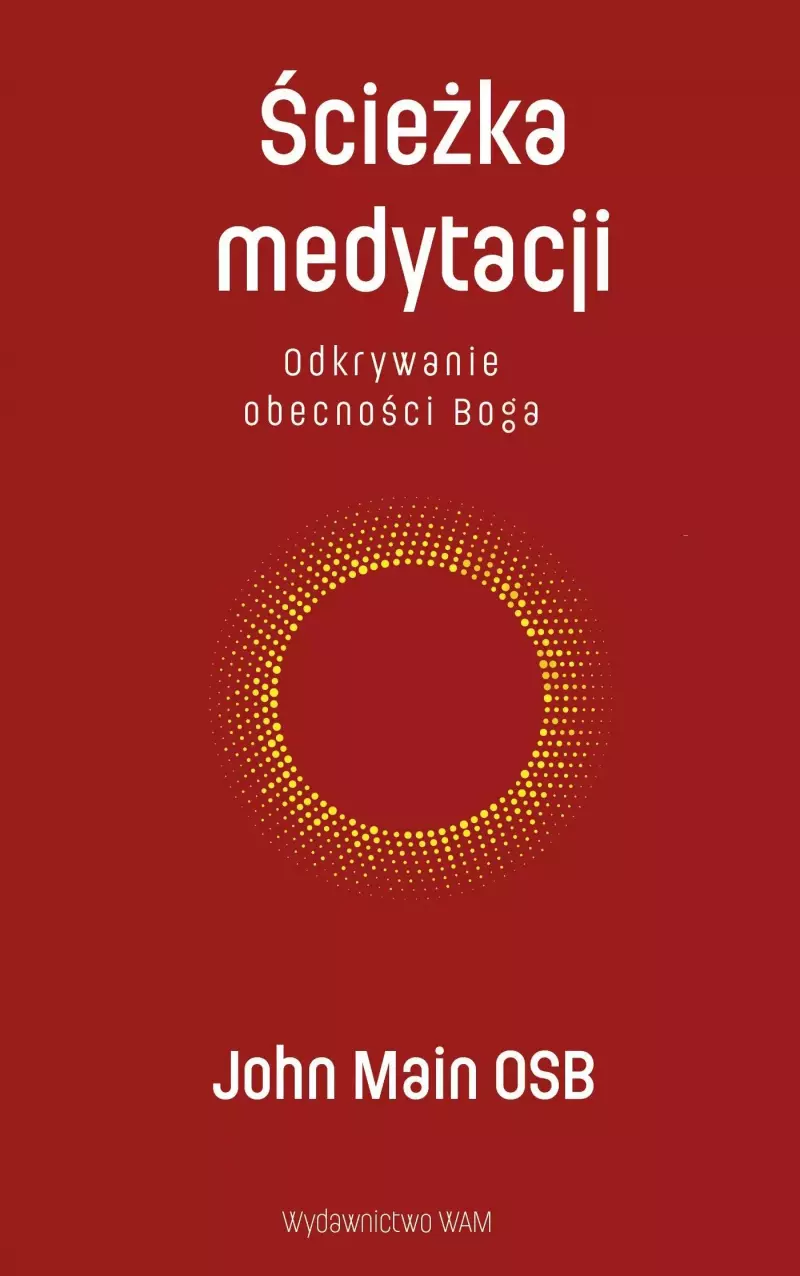 Ścieżka medytacji. Odkrywanie obecności Boga Ścieżka medytacji. Odkrywanie obecności Boga