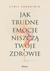 Jak trudne emocje niszczą twoje zdrowie - zdjęcie