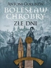 Bolesław Chrobry. Tom 3. Złe dni. Część 1 - zdjęcie