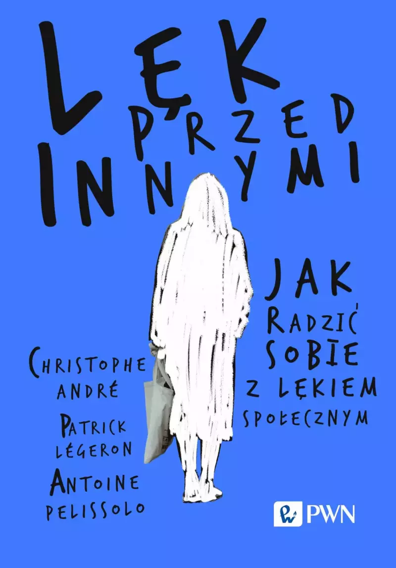 Lęk przed innymi. Jak radzić sobie z lękiem społecznym Lęk przed innymi. Jak radzić sobie z lękiem społecznym