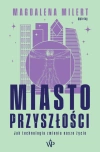Miasto przyszłości. Jak technologia odmieni nasze życie - zdjęcie