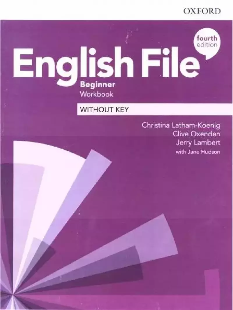 English File. Beginer. Workbook without Key, Fourth Edition English File. Beginer. Workbook without Key, Fourth Edition