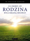 Co zrobić, by Rodzina była Krainą Miłości? - zdjęcie