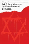 Jak Polacy Niemcom Żydów mordować pomagali - zdjęcie