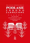 Podlasie zdrowo zakręcone. Podróż po krainie niezwykłych ludzi i zapomnianych smaków - zdjęcie
