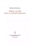Król liczb. Szkice z metafizyki kapitalizmu - zdjęcie