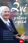 Żyć pełnią życia. Fenomen Siostry Elviry. Świadectwa osób wyzwolonych z uzależnienia - zdjęcie