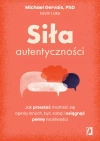 Siła autentyczności. Jak przestać przejmować się opinią innych, być sobą i osiągnąć pełnię możliwości - zdjęcie