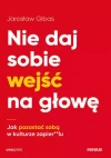 Nie daj sobie wejść na głowę. Jak pozostać sobą w kulturze zapier**lu - zdjęcie