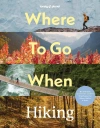 Where To Go When: Hiking. Lonely Planet - zdjęcie