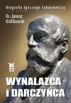 Wynalazca i darczyńca. Biografia Ignacego Łukasiewicza - zdjęcie