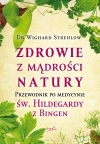 Zdrowie z mądrości natury. Przewodnik po medycynie św. Hildegardy z Bingen - zdjęcie