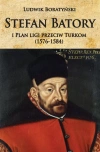 Stefan Batory i Plan ligi przeciw Turkom... - zdjęcie