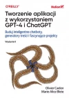 Tworzenie aplikacji z wykorzystaniem GPT-4 i ChatGPT. Buduj inteligentne chatboty, generatory treści i realizuj fascynujące projekty, wydanie 2 - zdjęcie