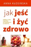 Jak jeść i żyć zdrowo. Zadbaj o swój organizm we współpracy ze Stwórcą. - zdjęcie