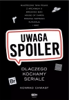 Uwaga, spoiler! Dlaczego kochamy seriale - zdjęcie