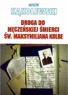 Droga do męczeńskiej śmierci św. Maksymiliana... - zdjęcie