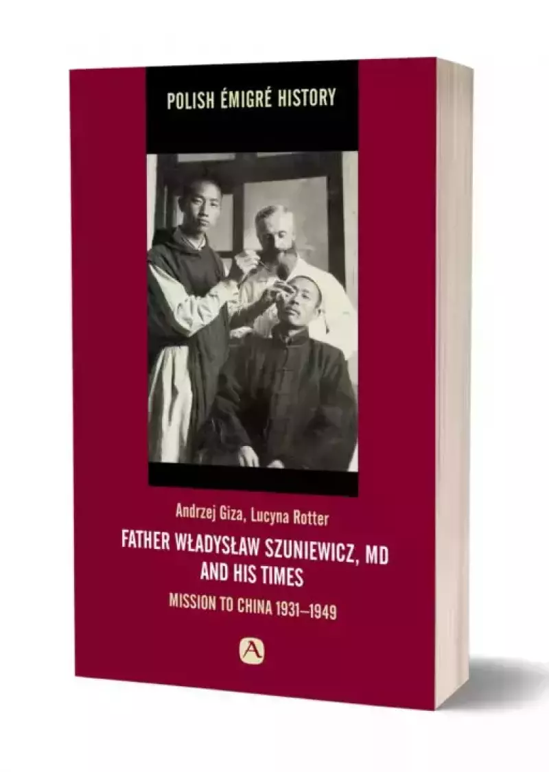 Father Władysław Szuniewicz, MD and his time. Mission to China 1931-1949