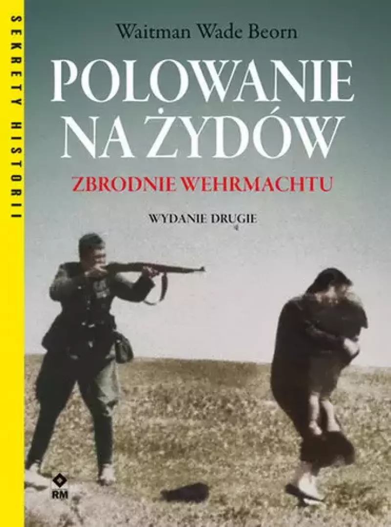 Polowanie na Żydów. Zbrodnie Wermachtu, wydanie 2 Polowanie na Żydów. Zbrodnie Wermachtu, wydanie 2