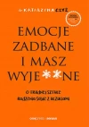 Emocje zadbane i masz wyje**ne. O trudnej sztuce radzenia sobie z uczuciami - zdjęcie