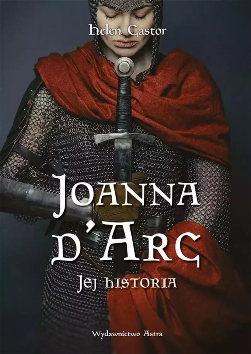 Joanna d'Arc. Jej historia Joanna d'Arc. Jej historia
