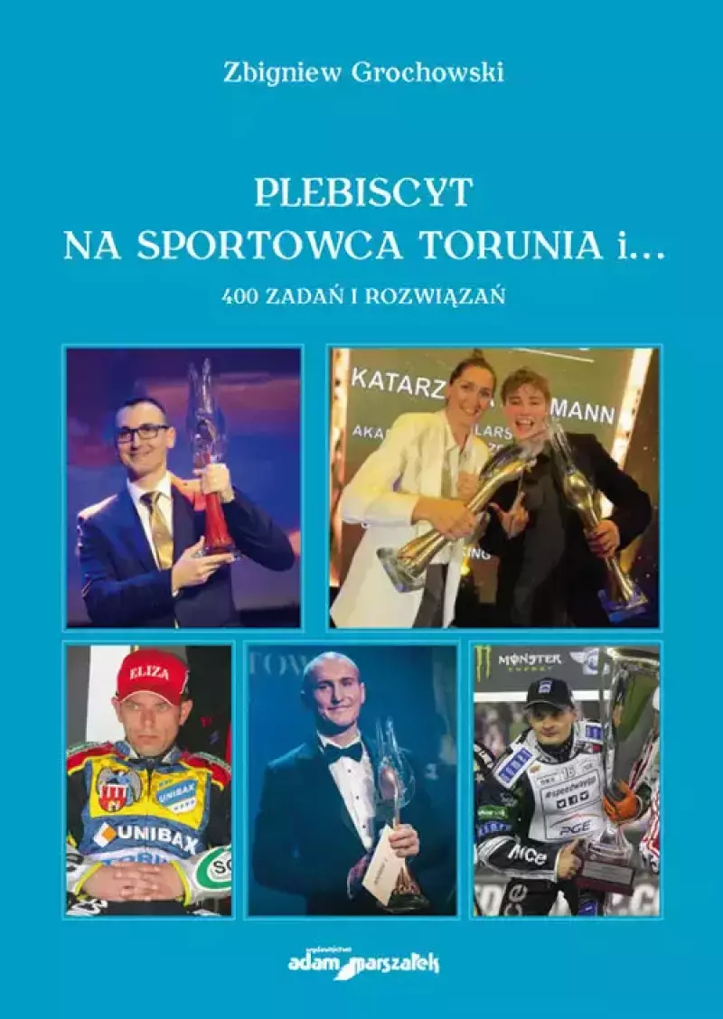 Plebiscyt na sportowca Torunia i... 400 zadań i rozwiązań Plebiscyt na sportowca Torunia i... 400 zadań i rozwiązań