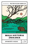 Mała historia znikania. Opowieść o Rzece - zdjęcie