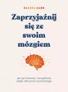 Zaprzyjaźnij się ze swoim mózgiem. Jak żyć zdrowiej i szczęśliwiej dzięki odkryciom neurobiologii - zdjęcie