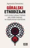 Góralski Etnodizajn czyli sztuka ludowa Podhala jako źródło inspiracji we współczesnym wzornictwie - zdjęcie